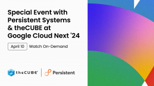 TheCUBE will be interviewing Persistent Systems executives and partners during Google Cloud Next.