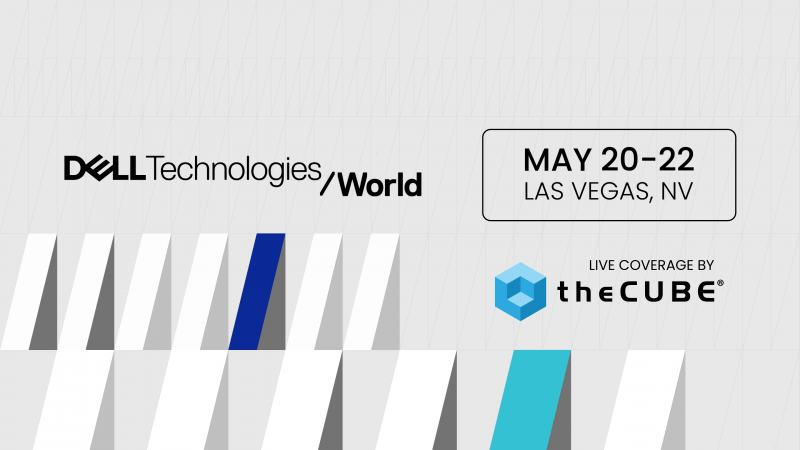 TheCUBE will be on the ground at Dell Technologies World in Las Vegas, May 20-22.