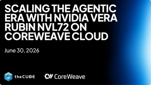 Join theCUBE for Scaling the Agentic Era with Nvidia Vera Rubin on CoreWeave 2026.