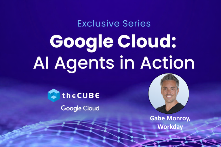 Gabe Monroy, chief technical officer of Workday Inc., talks with theCUBE about enterprise AI agents – Google Cloud AI Agents in Action Series