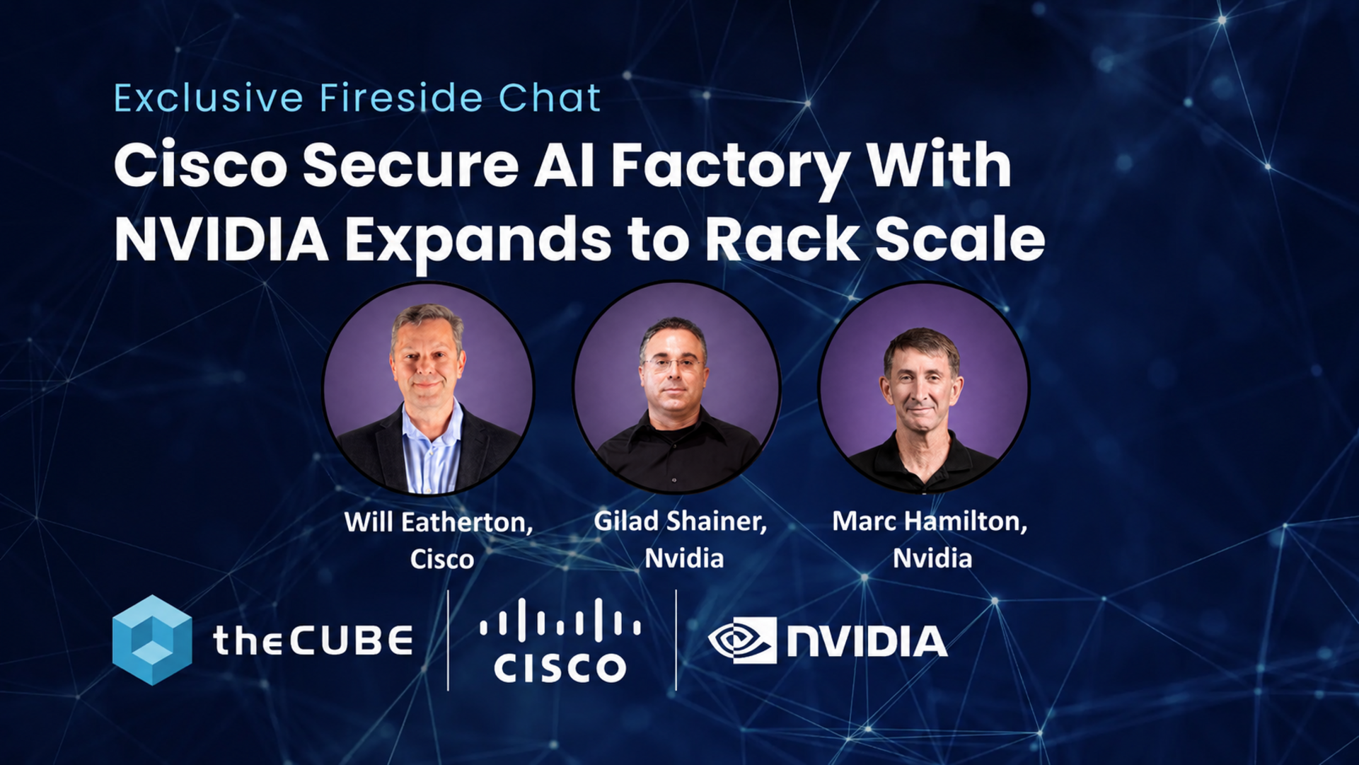 Will Eatherton, Cisco; Gilad Shainer, Nvidia; and Marc Hamilton, Nvidia, talk with theCUBE about AI factories during the “Cisco Secure AI Factory With Nvidia Expands to Rack Scale” 2026 event.