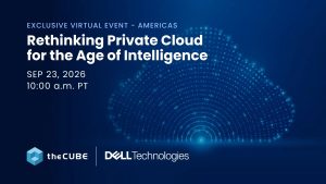 TheCUBE's Rethinking Private Cloud for the Age of Intelligence event will focus on how private cloud is becoming key infrastructure.